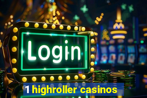 1 highroller casinos